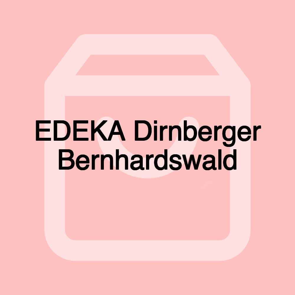 EDEKA Dirnberger Bernhardswald