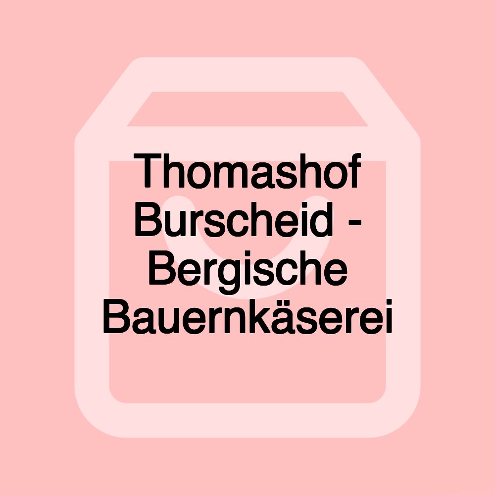 Thomashof Burscheid - Bergische Bauernkäserei