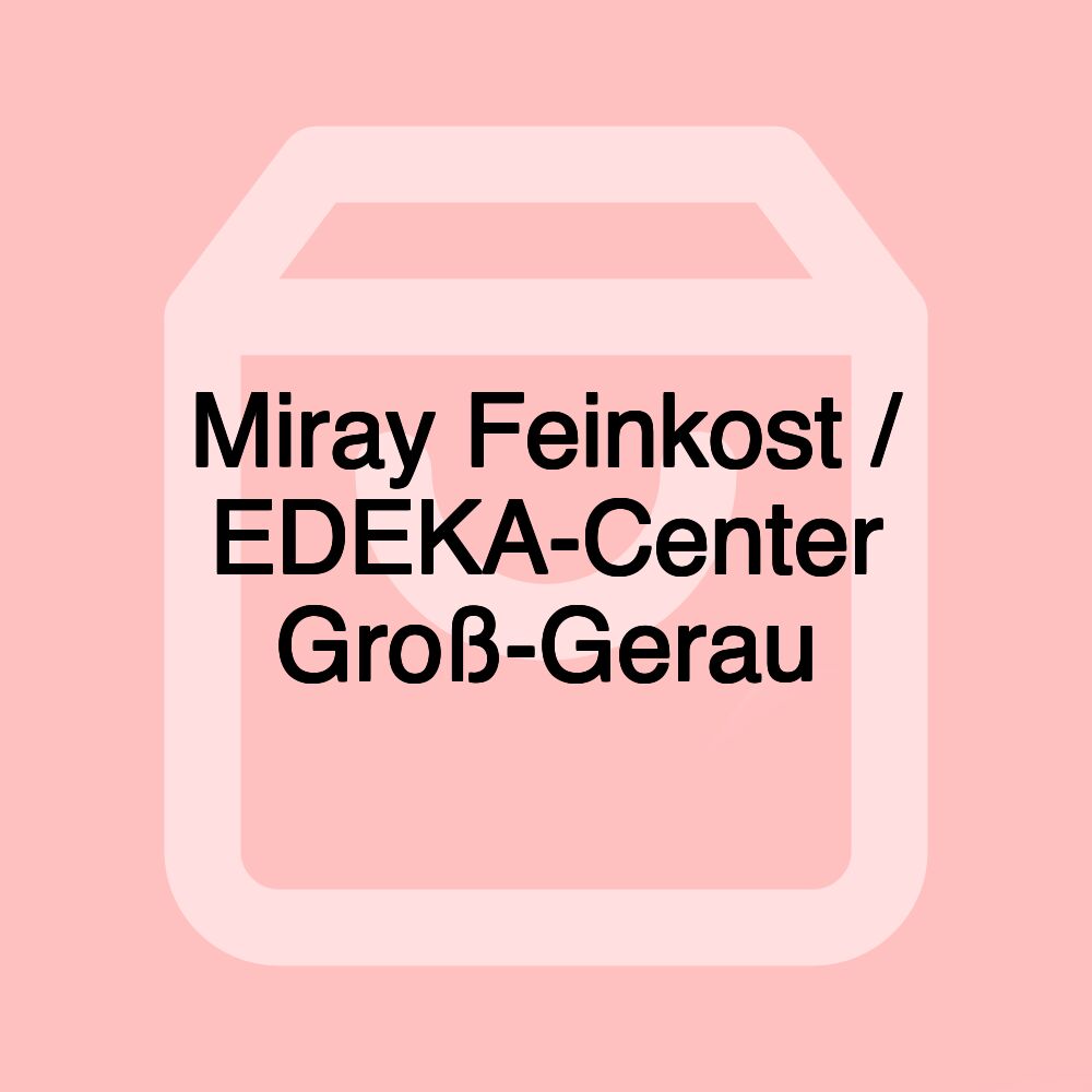 Miray Feinkost / EDEKA-Center Groß-Gerau Miray Feinkost / EDEKA-Center Groß-Gerau