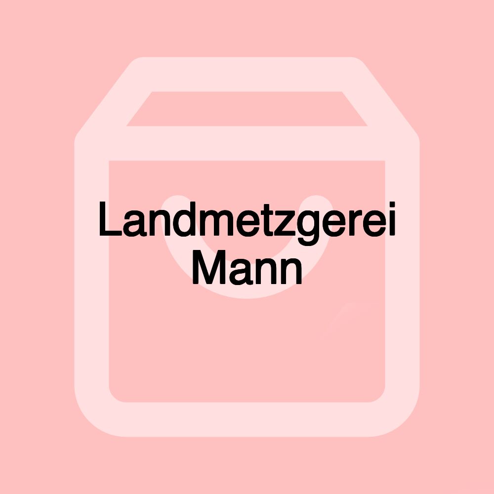 Landmetzgerei Mann