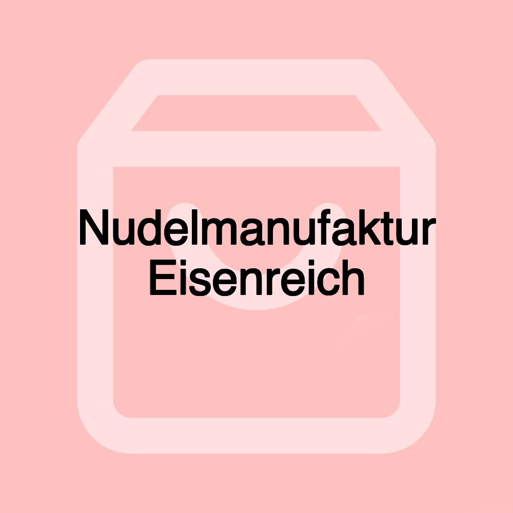 Nudelmanufaktur Eisenreich Nudelmanufaktur Eisenreich