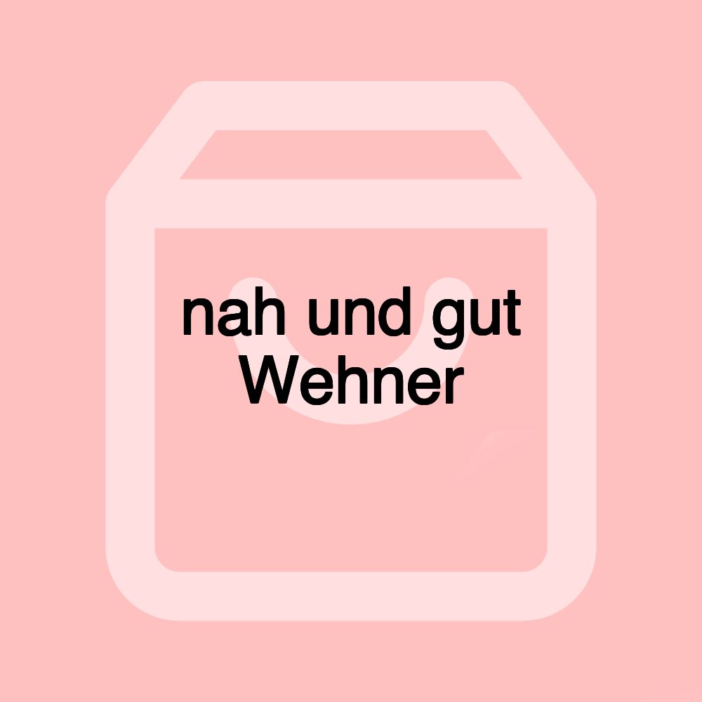 nah und gut Wehner