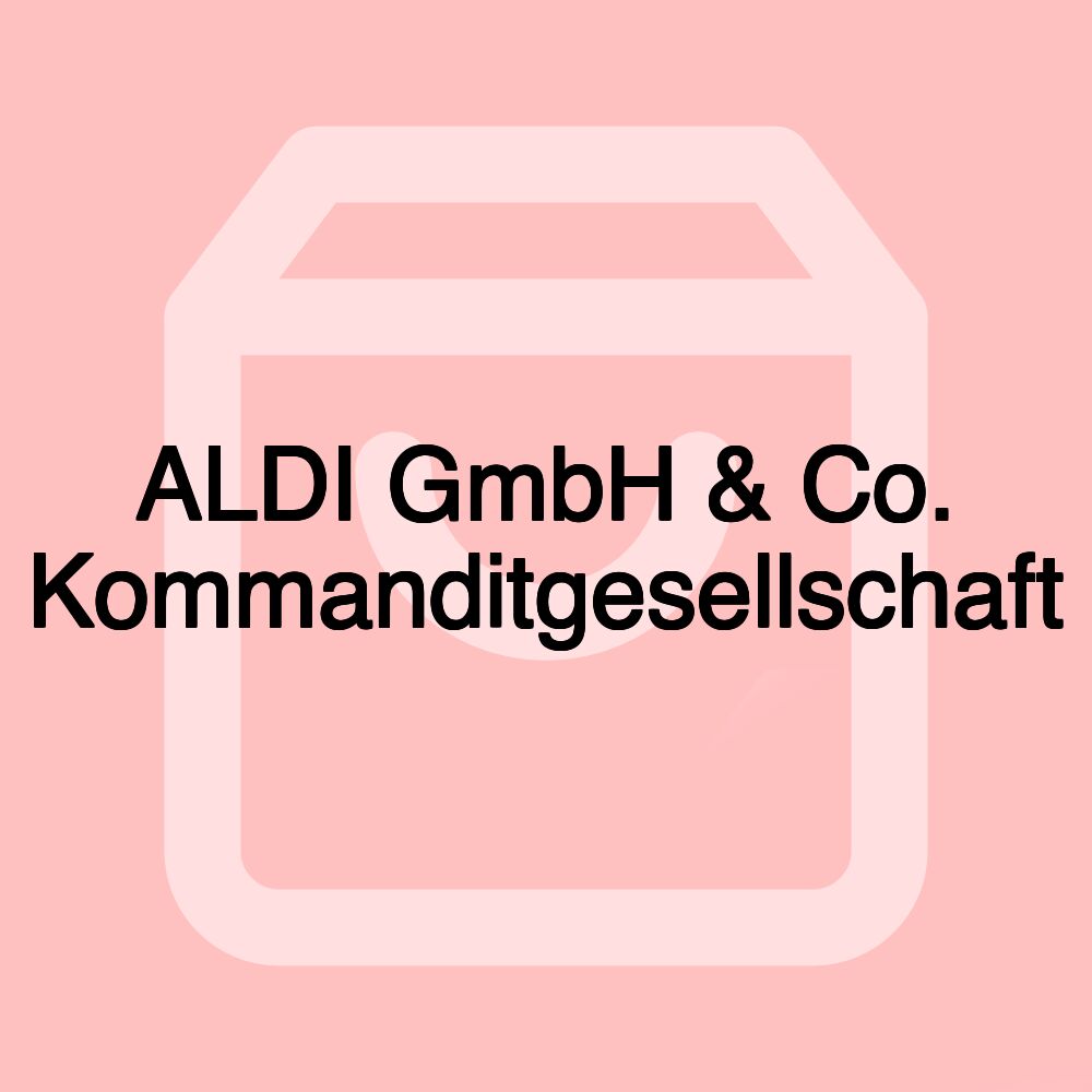 ALDI GmbH & Co. Kommanditgesellschaft