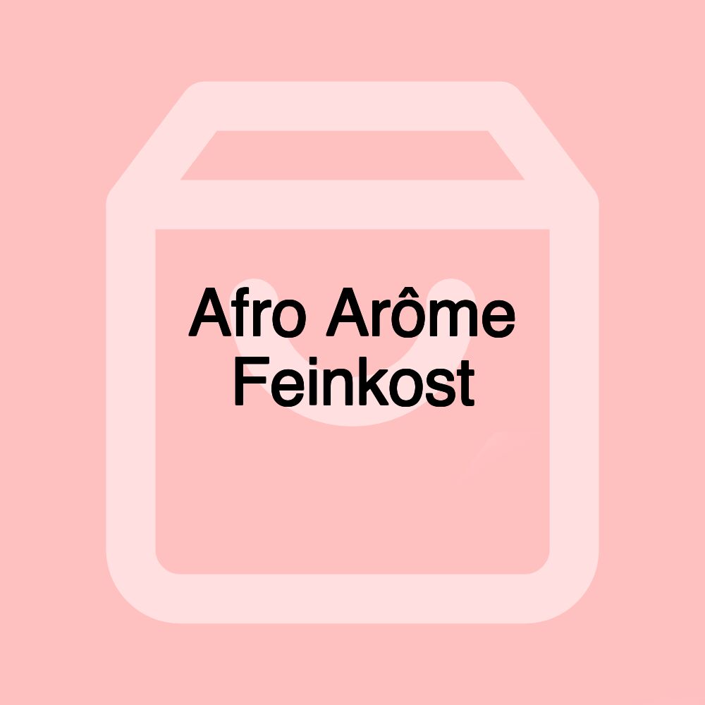 Afro Arôme Feinkost