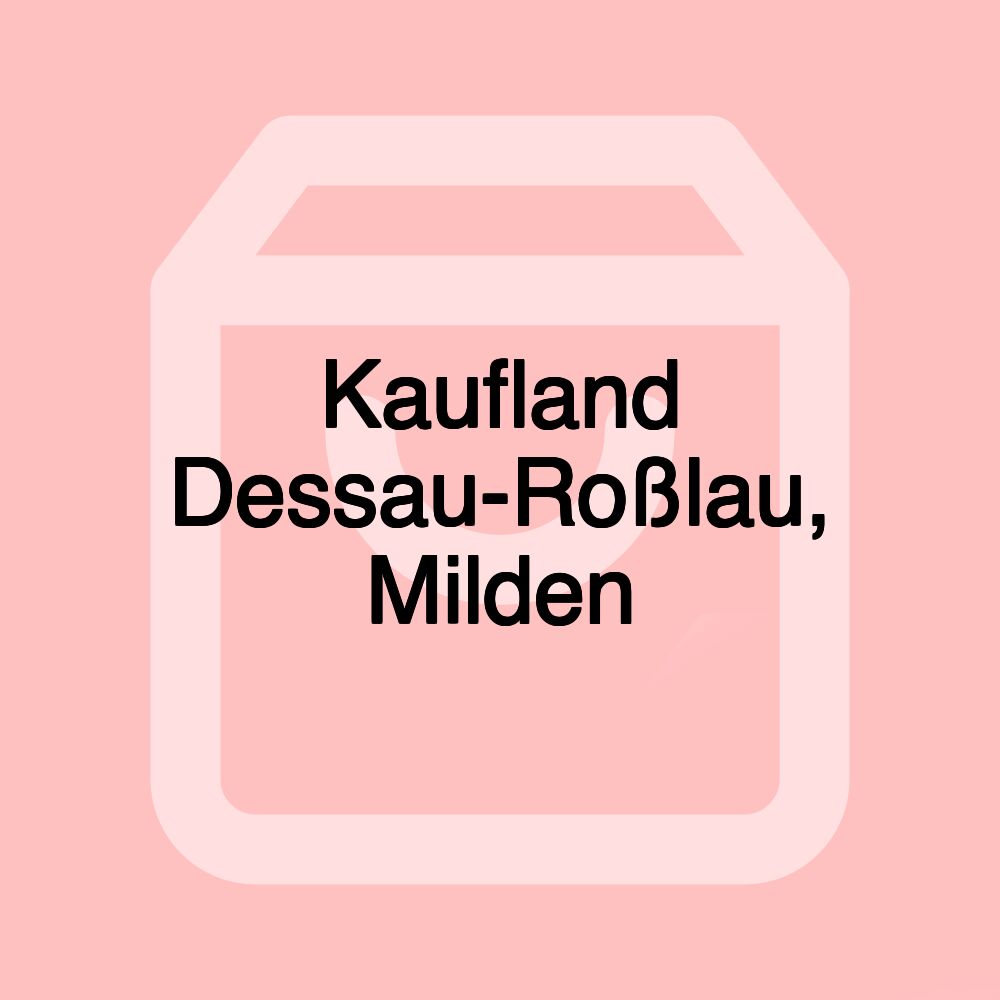 Kaufland Dessau-Roßlau, Milden Kaufland Dessau-Roßlau, Milden