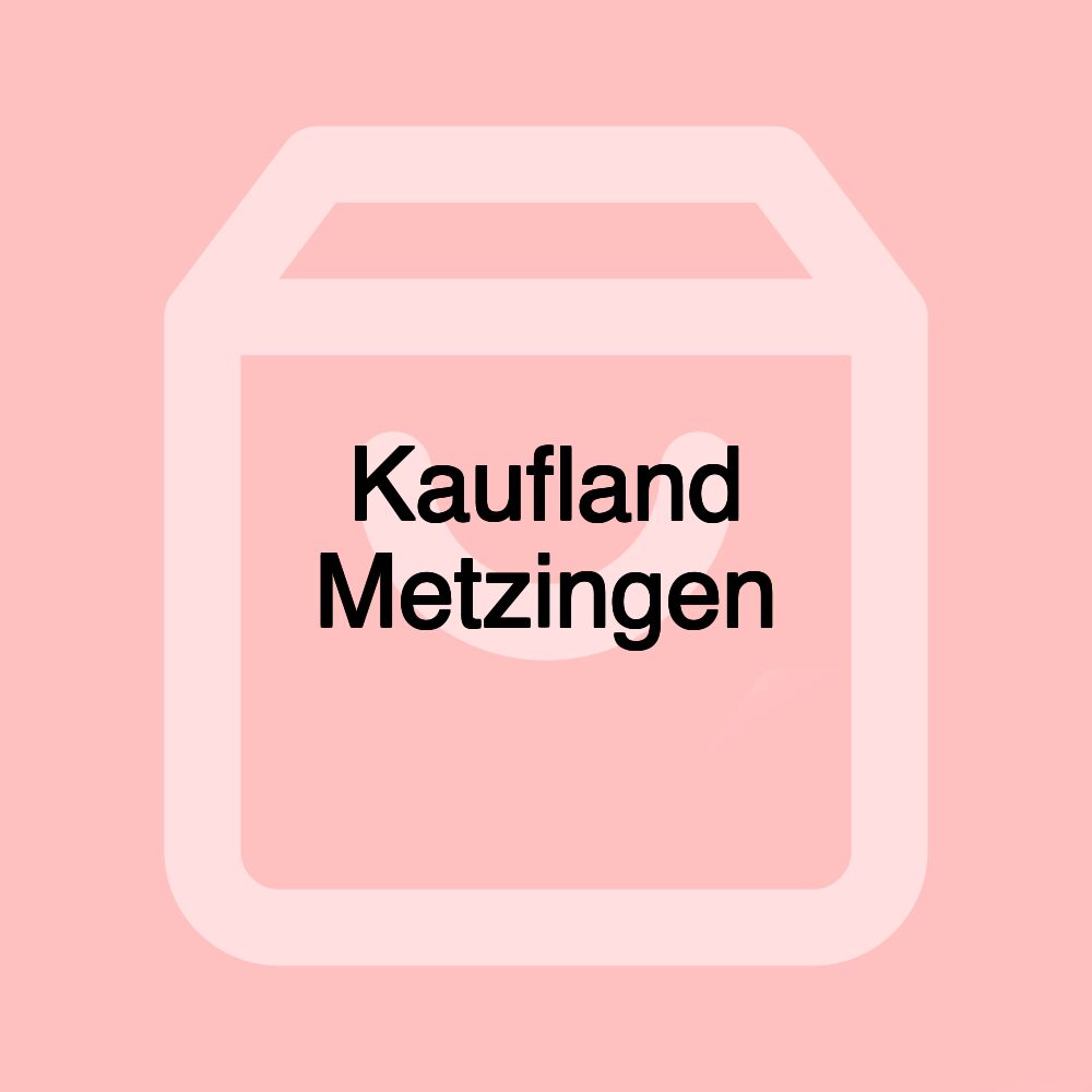 Kaufland Metzingen Kaufland Metzingen