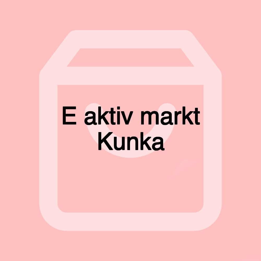 E aktiv markt Kunka
