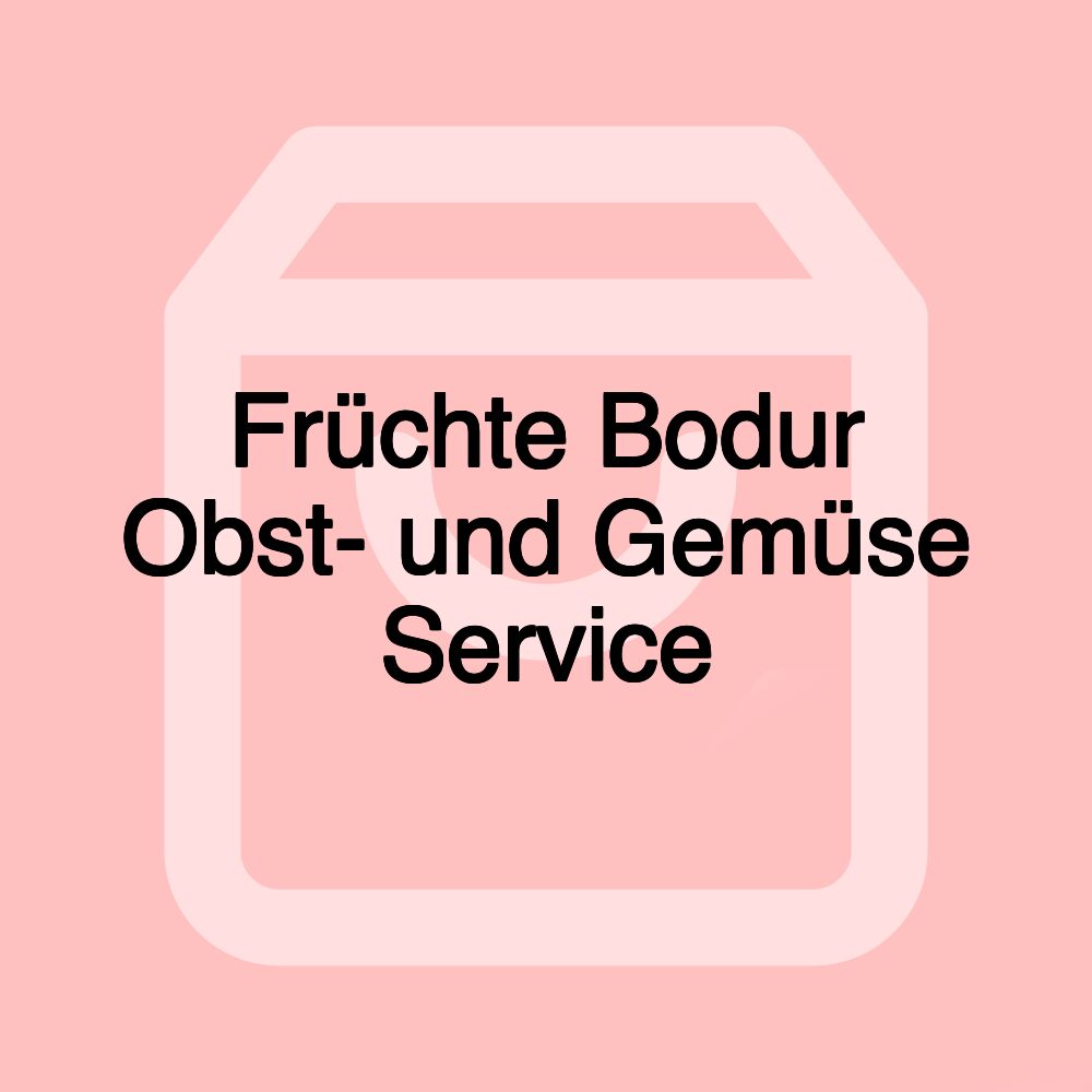Früchte Bodur Obst- und Gemüse Service