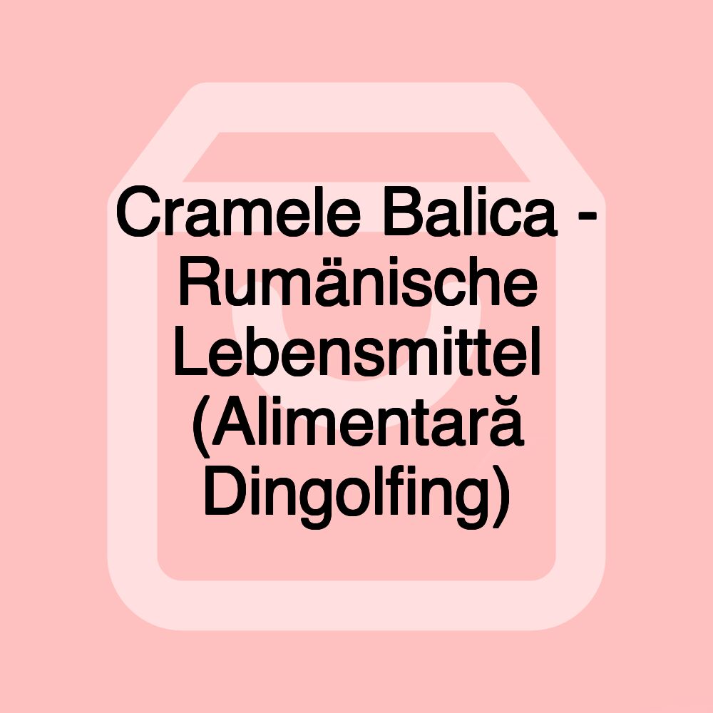Cramele Balica - Rumänische Lebensmittel (Alimentară Dingolfing)