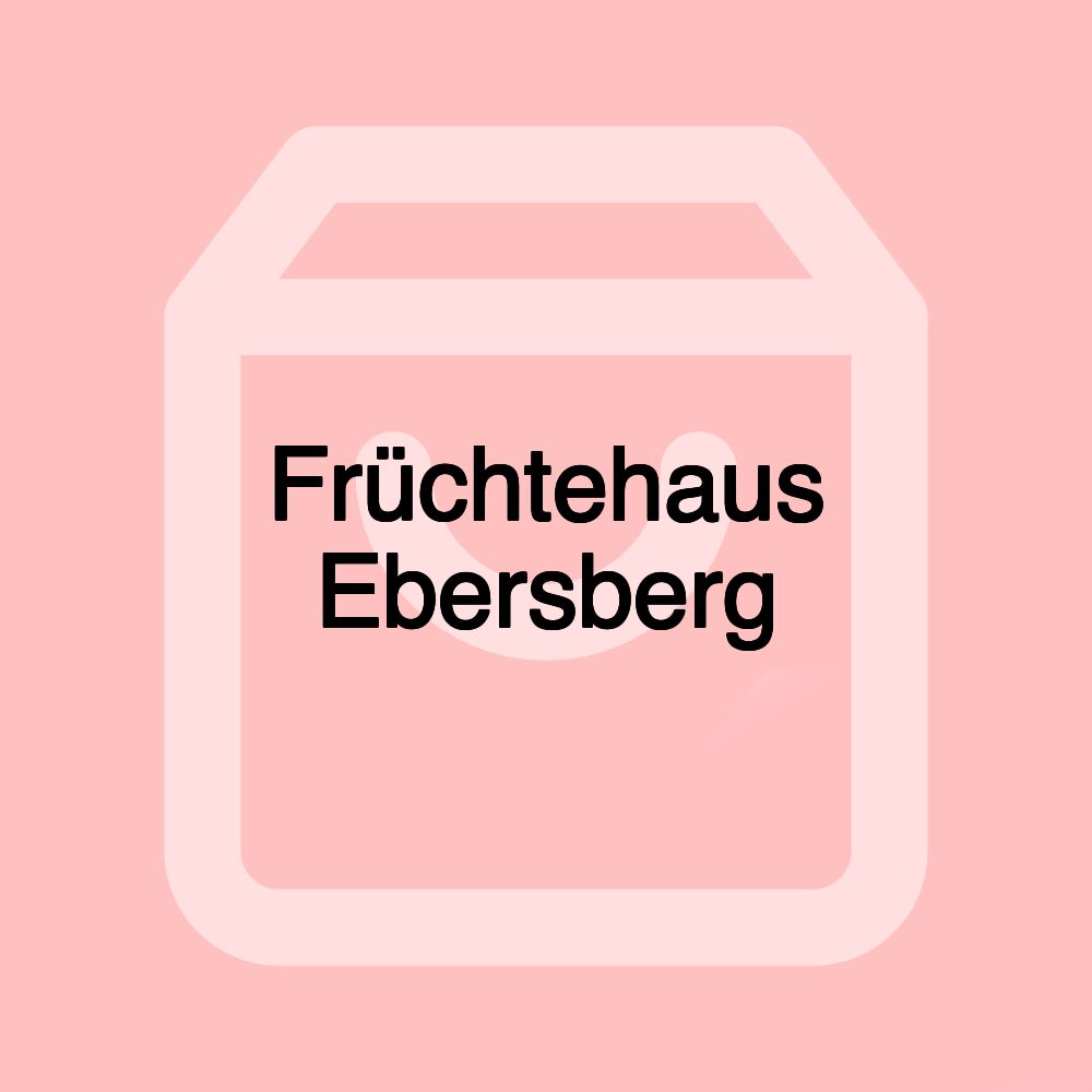 Früchtehaus Ebersberg Früchtehaus Ebersberg