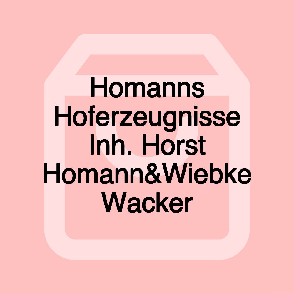 Homanns Hoferzeugnisse Inh. Horst Homann&Wiebke Wacker