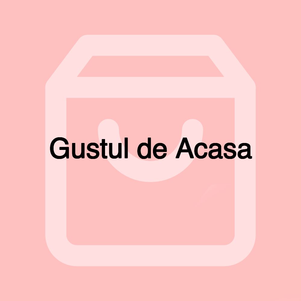 Gustul de Acasa