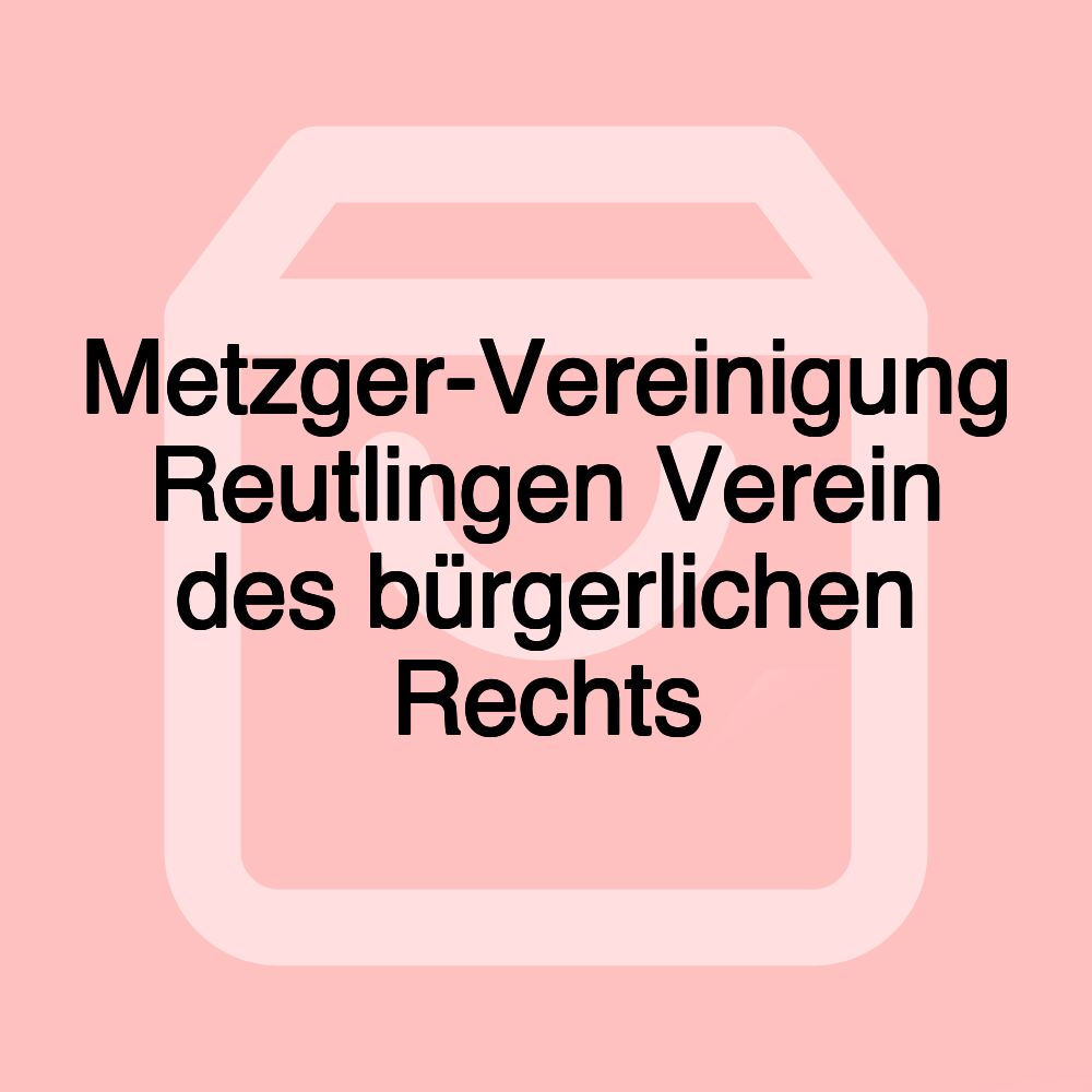 Metzger-Vereinigung Reutlingen Verein des bürgerlichen Rechts