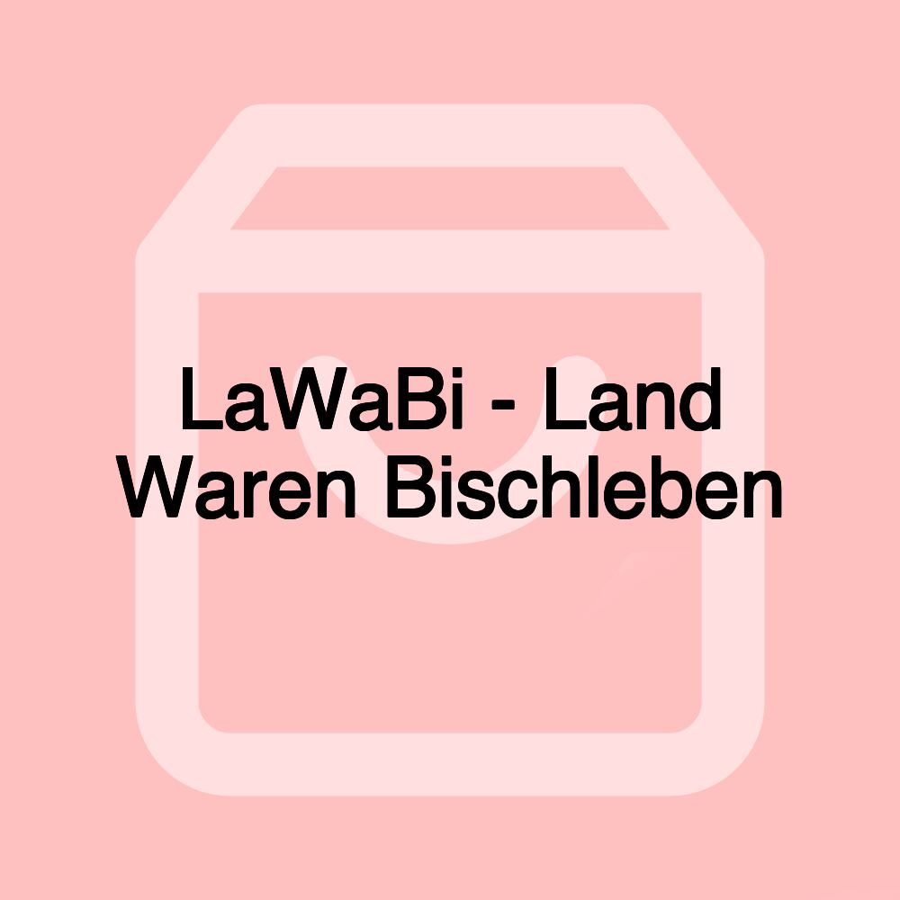 LaWaBi - Land Waren Bischleben LaWaBi - Land Waren Bischleben