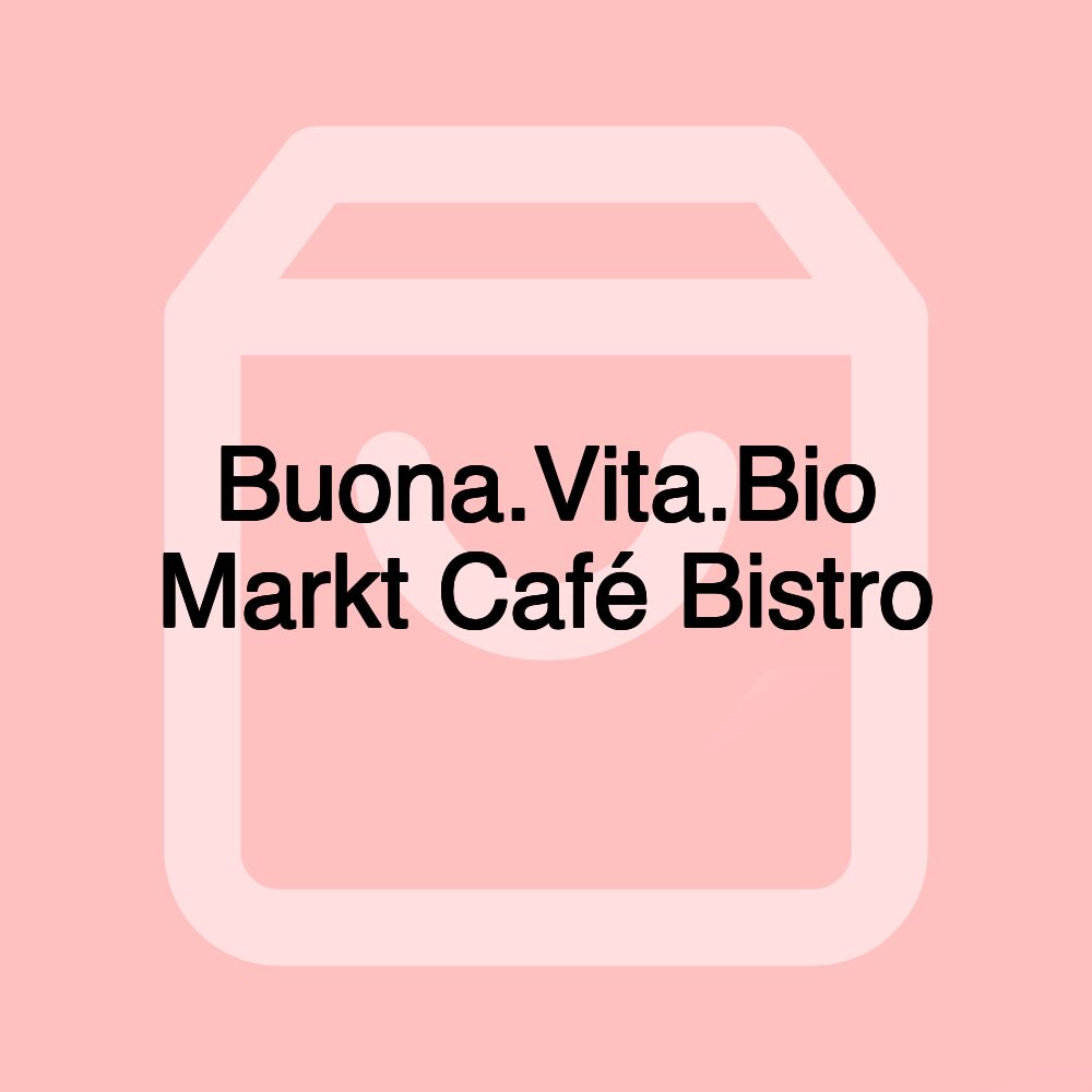 Buona.Vita.Bio Markt Café Bistro Buona.Vita.Bio Markt Café Bistro