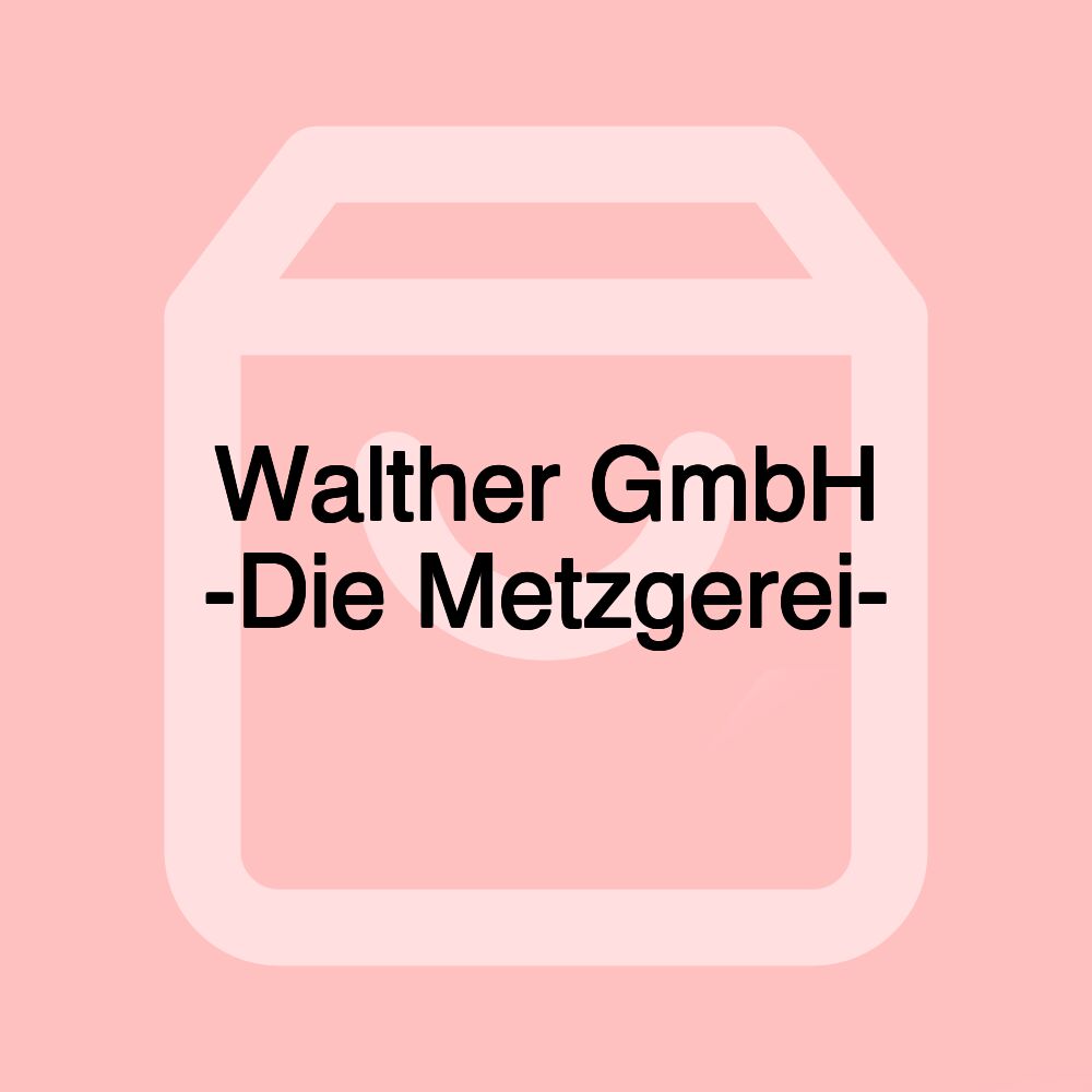 Walther GmbH -Die Metzgerei- Walther GmbH -Die Metzgerei-