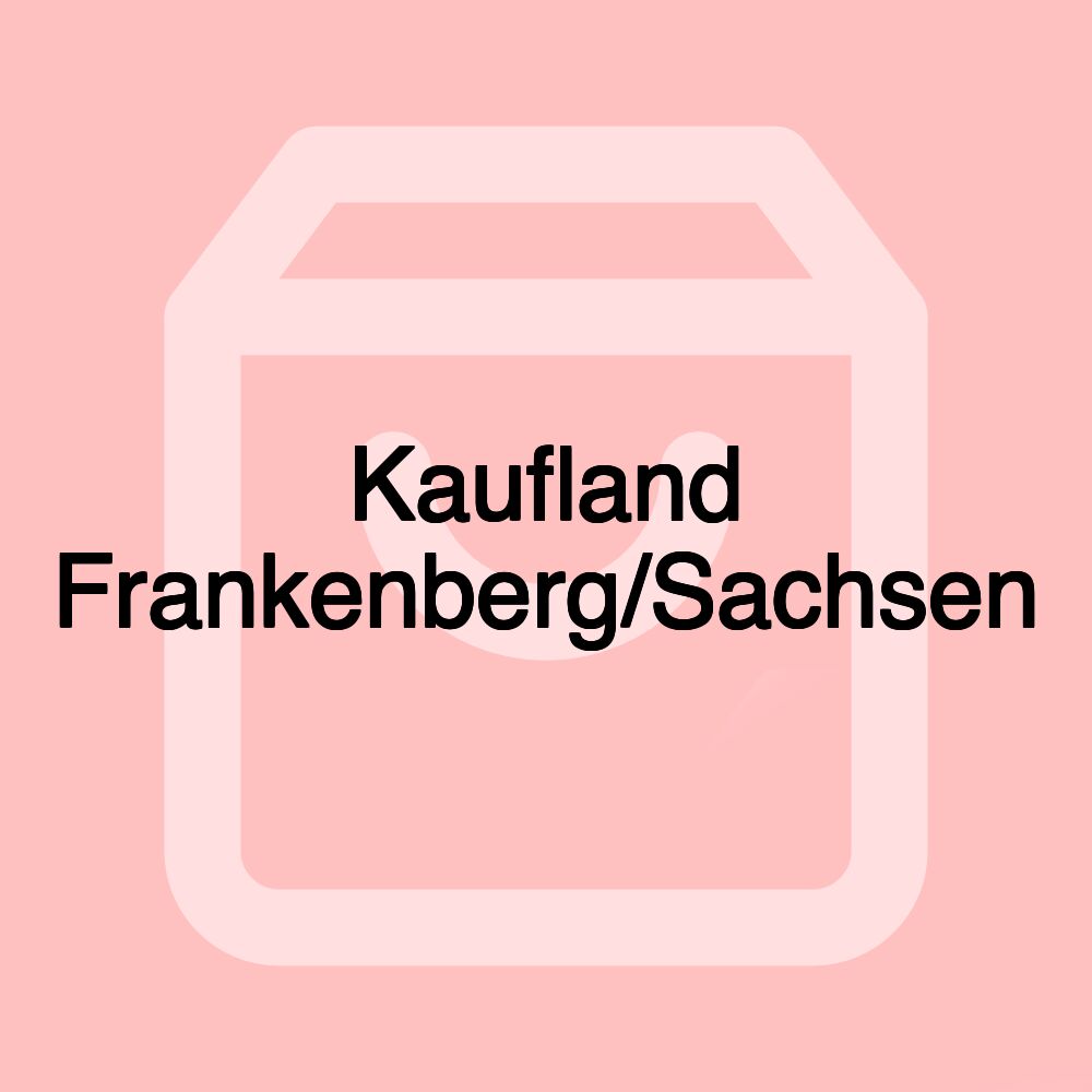 Kaufland Frankenberg/Sachsen Kaufland Frankenberg/Sachsen