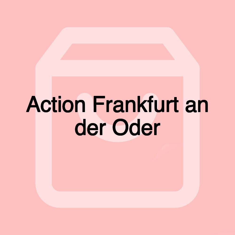 Action Frankfurt an der Oder Action Frankfurt an der Oder
