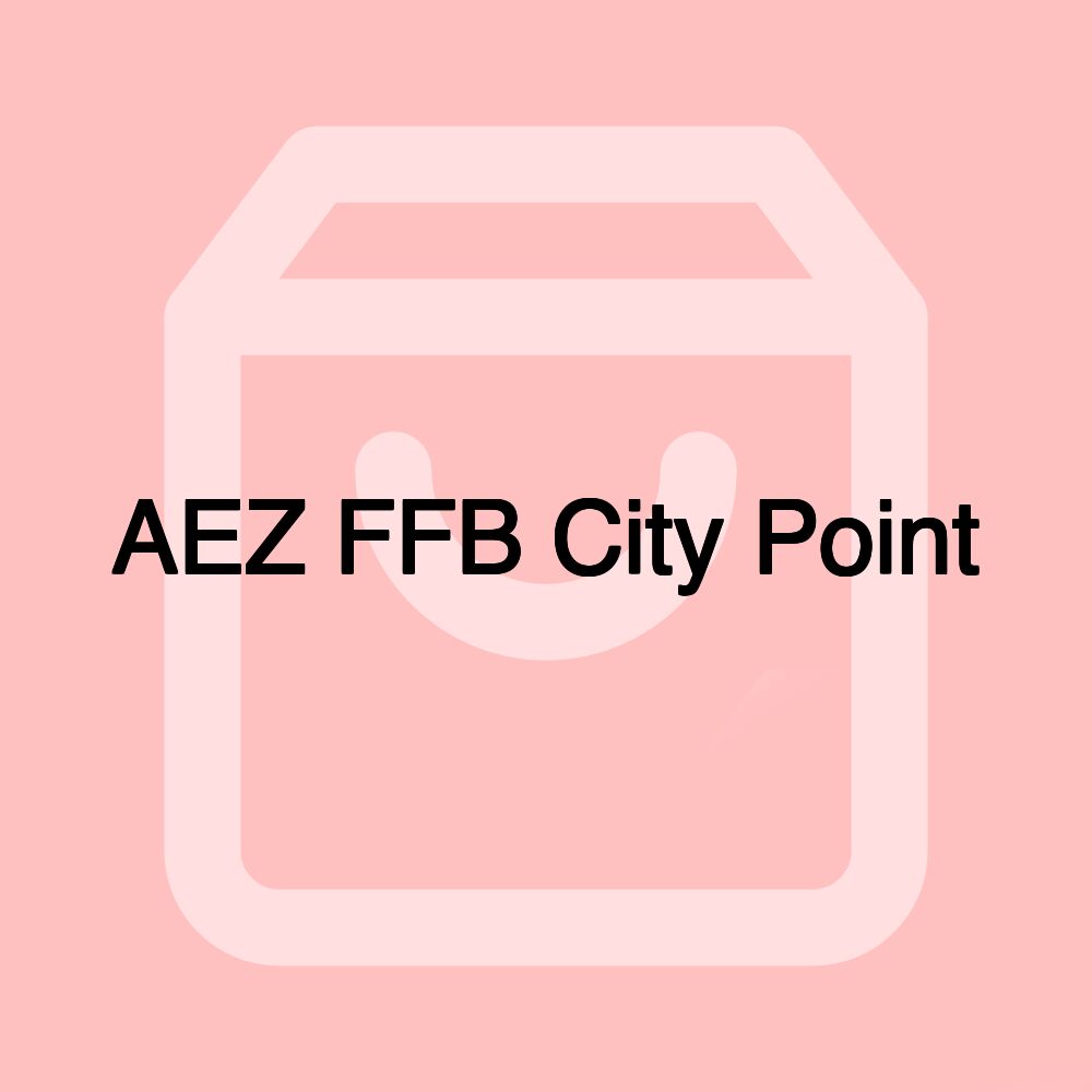 AEZ FFB City Point AEZ FFB City Point