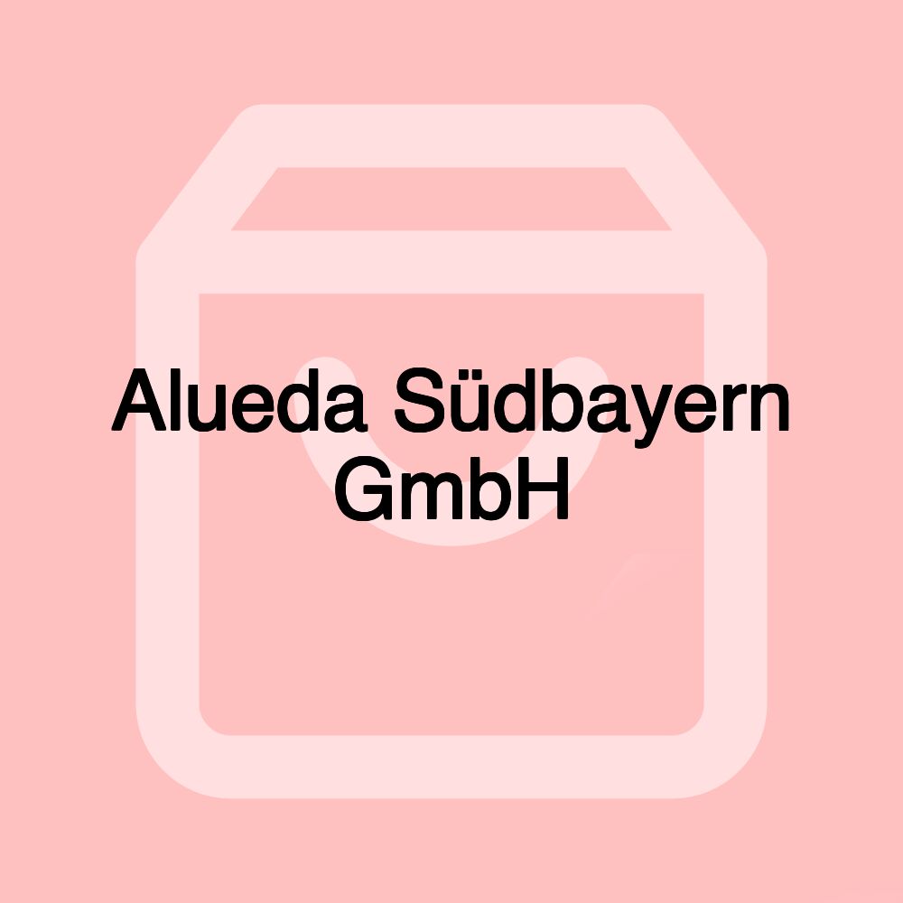 Alueda Südbayern GmbH Alueda Südbayern GmbH