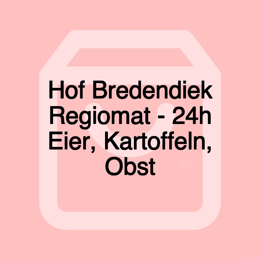 Hof Bredendiek Regiomat - 24h Eier, Kartoffeln, Obst