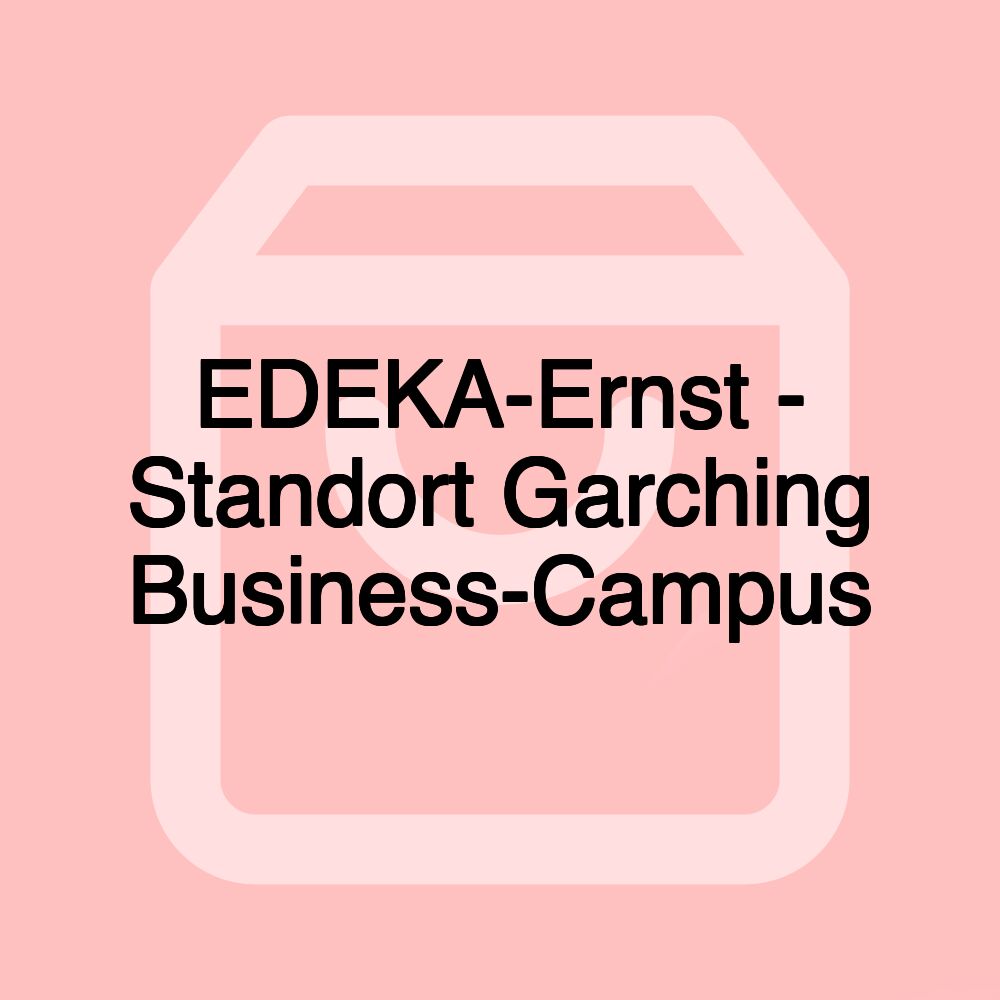 EDEKA-Ernst - Standort Garching Business-Campus