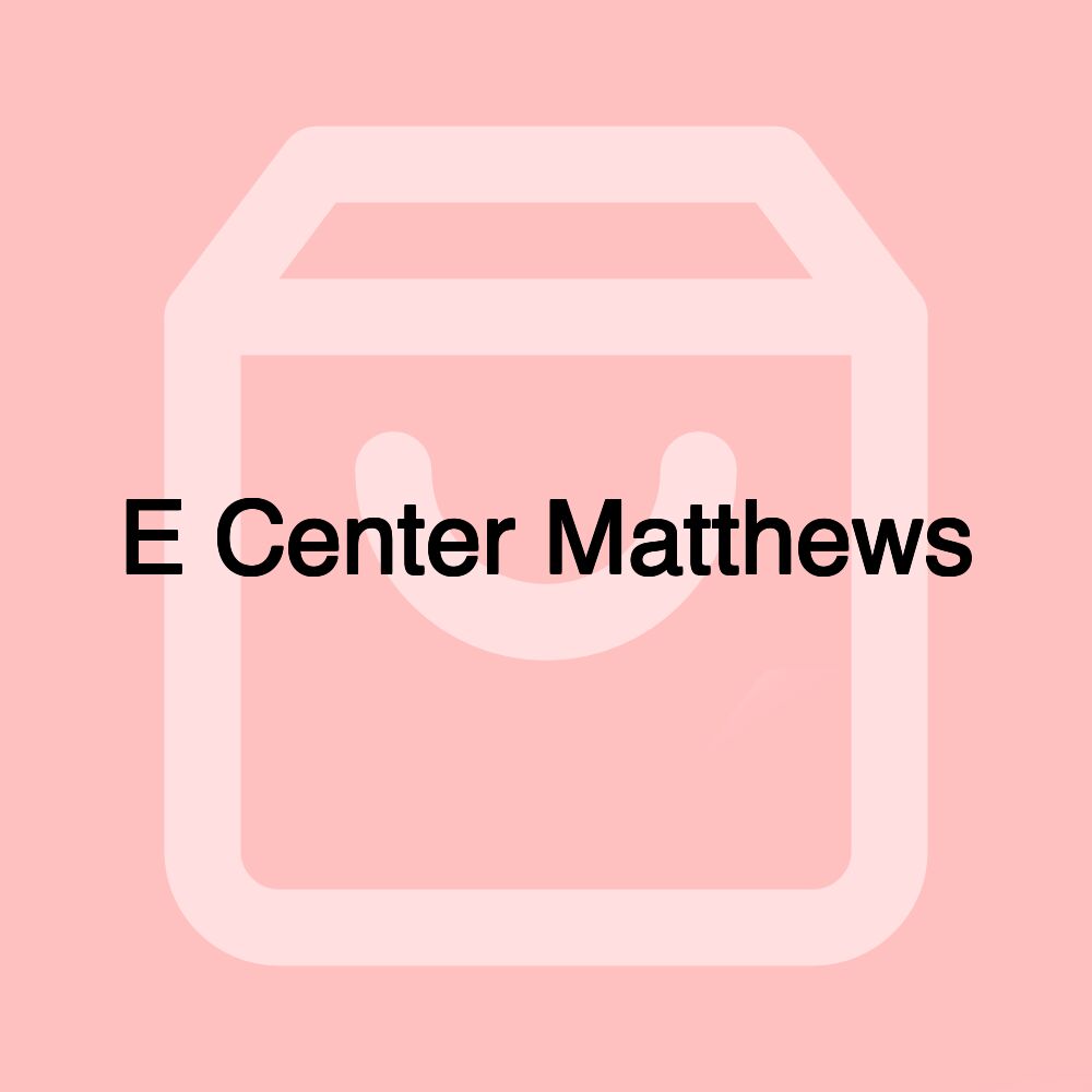 E Center Matthews