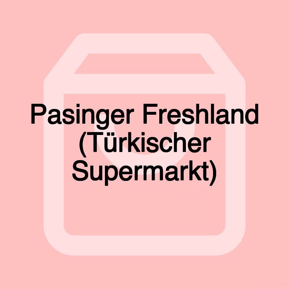 Pasinger Freshland (Türkischer Supermarkt)