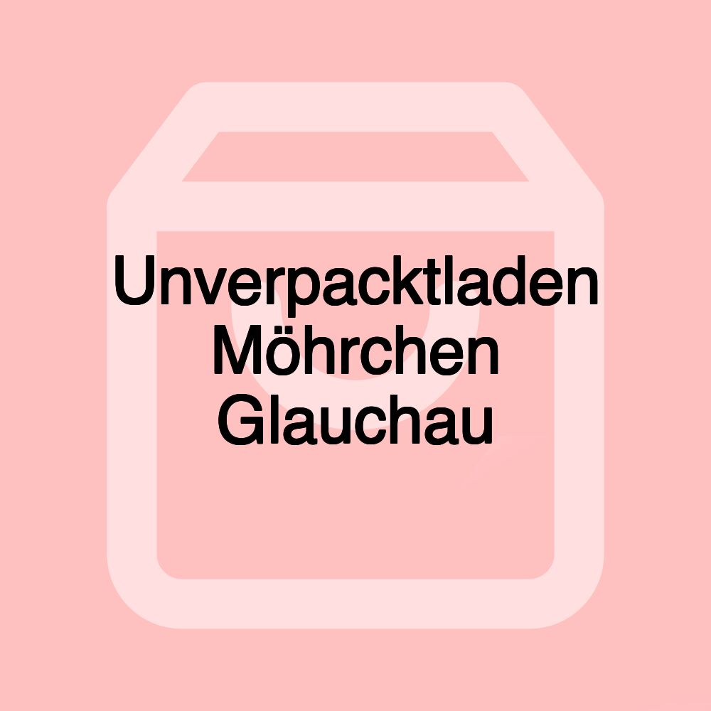 Unverpacktladen Möhrchen Glauchau