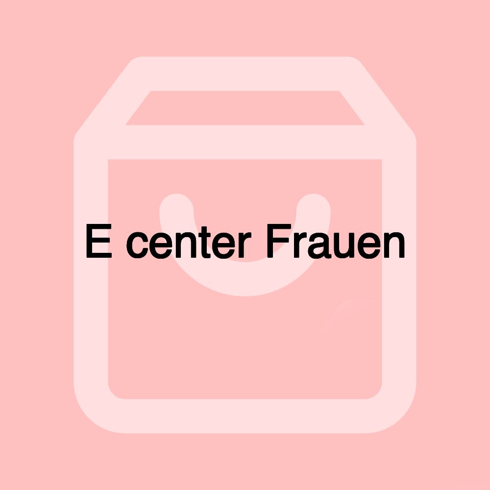 E center Frauen E center Frauen