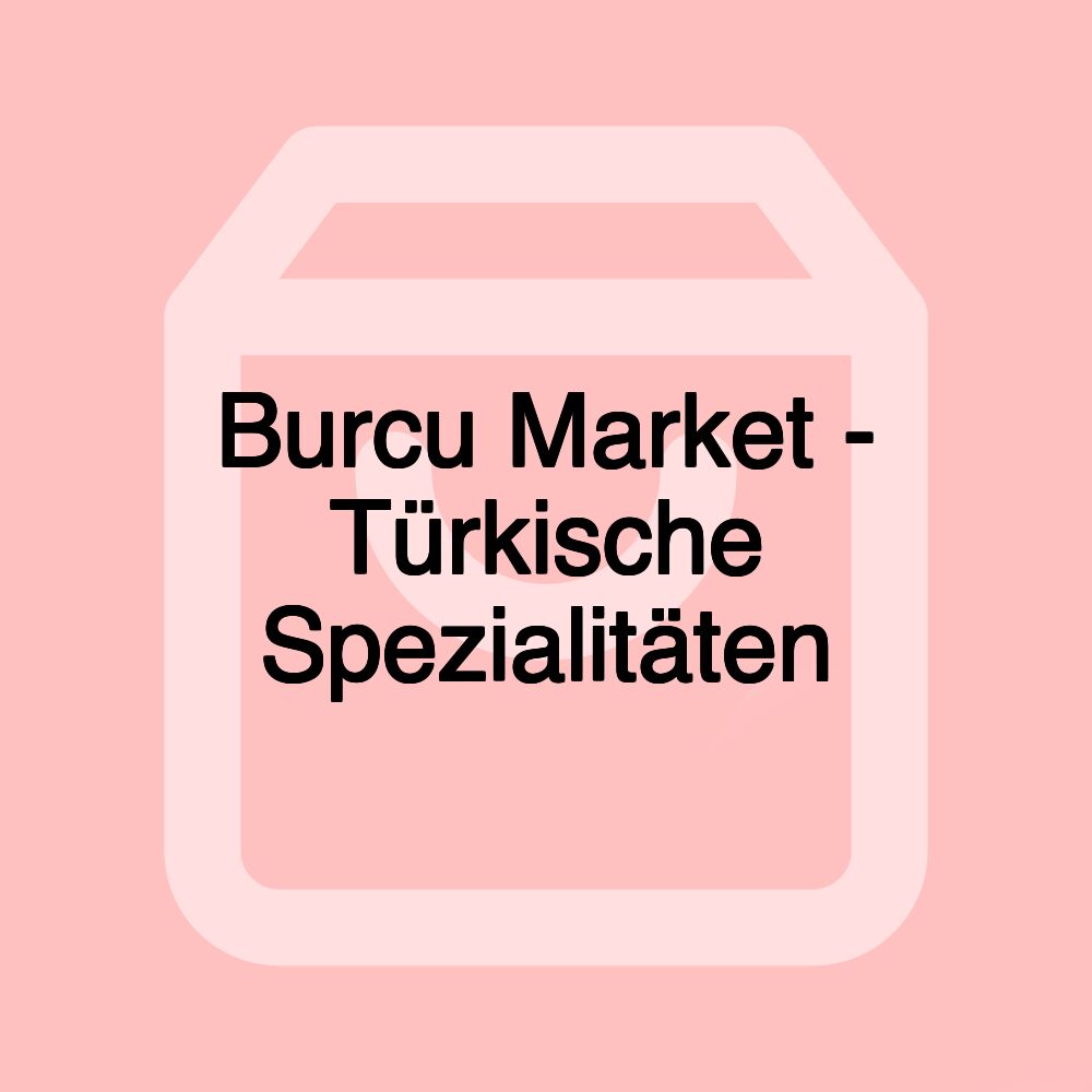 Burcu Market - Türkische Spezialitäten