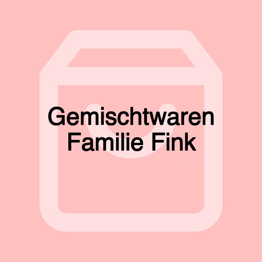 Gemischtwaren Familie Fink Gemischtwaren Familie Fink