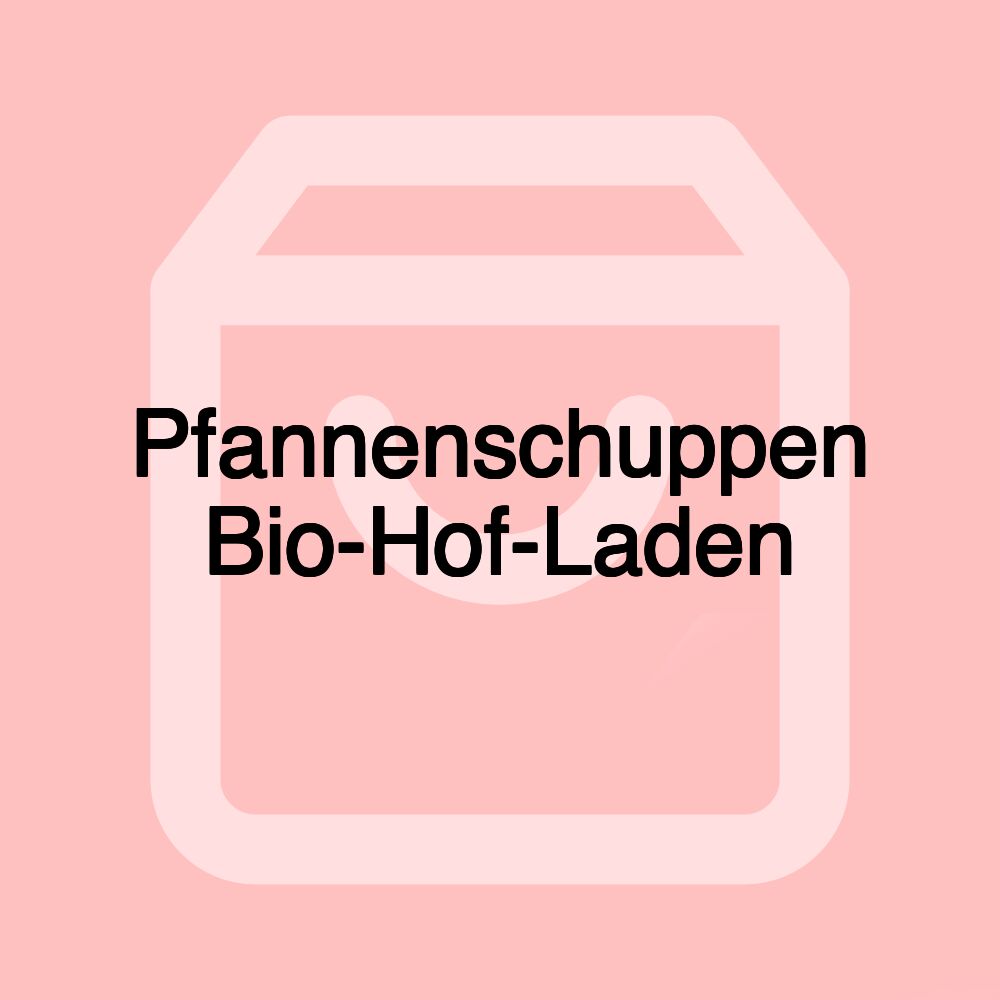 Pfannenschuppen Bio-Hof-Laden
