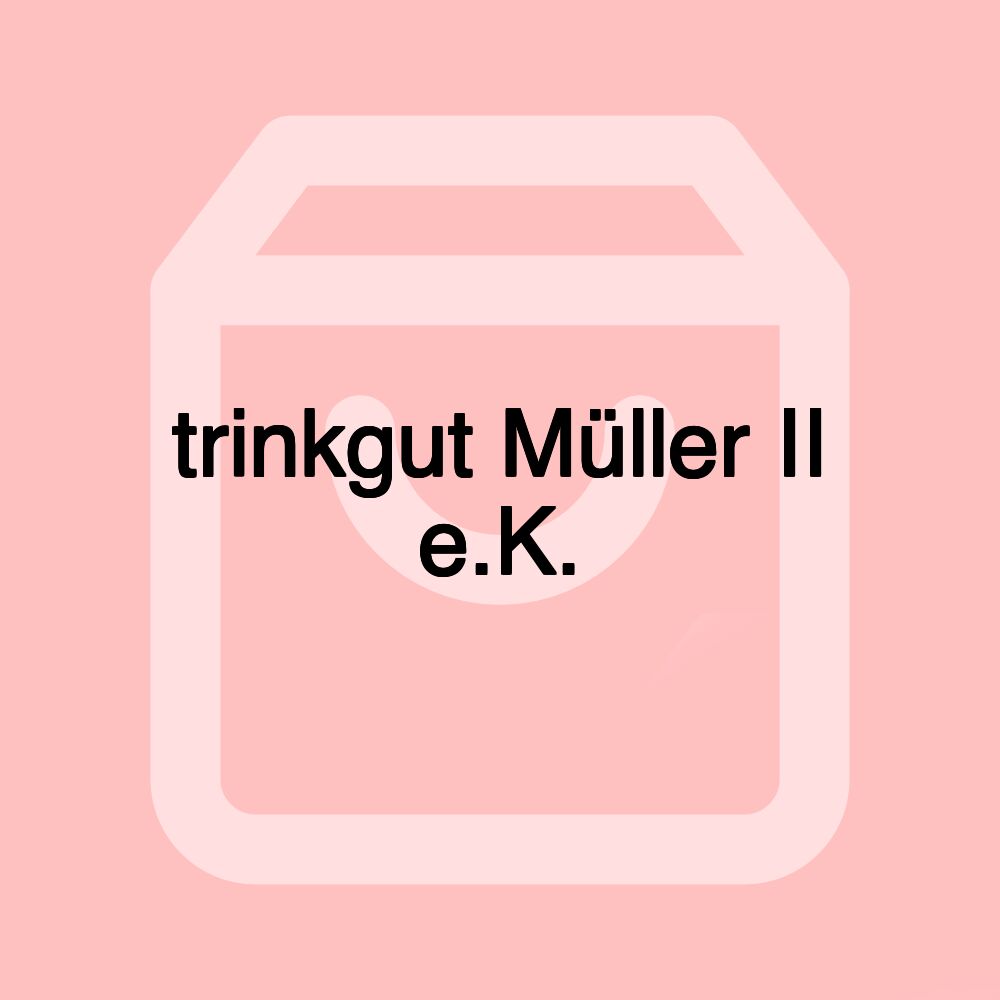 trinkgut Müller II e.K.