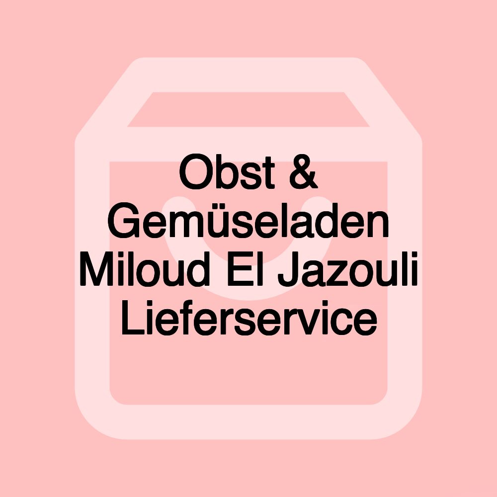 Obst & Gemüseladen Miloud El Jazouli Lieferservice Obst & Gemüseladen Miloud El Jazouli Lieferservice