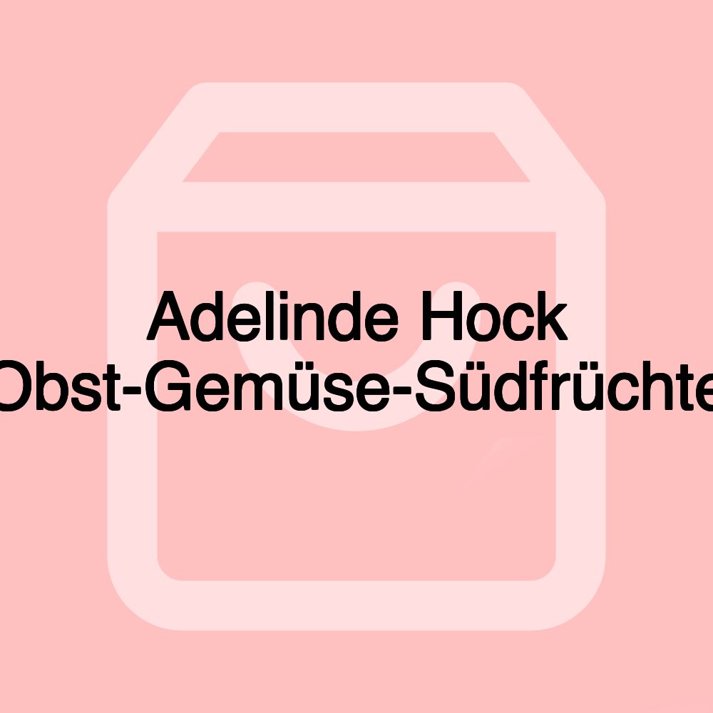 Adelinde Hock Obst-Gemüse-Südfrüchte