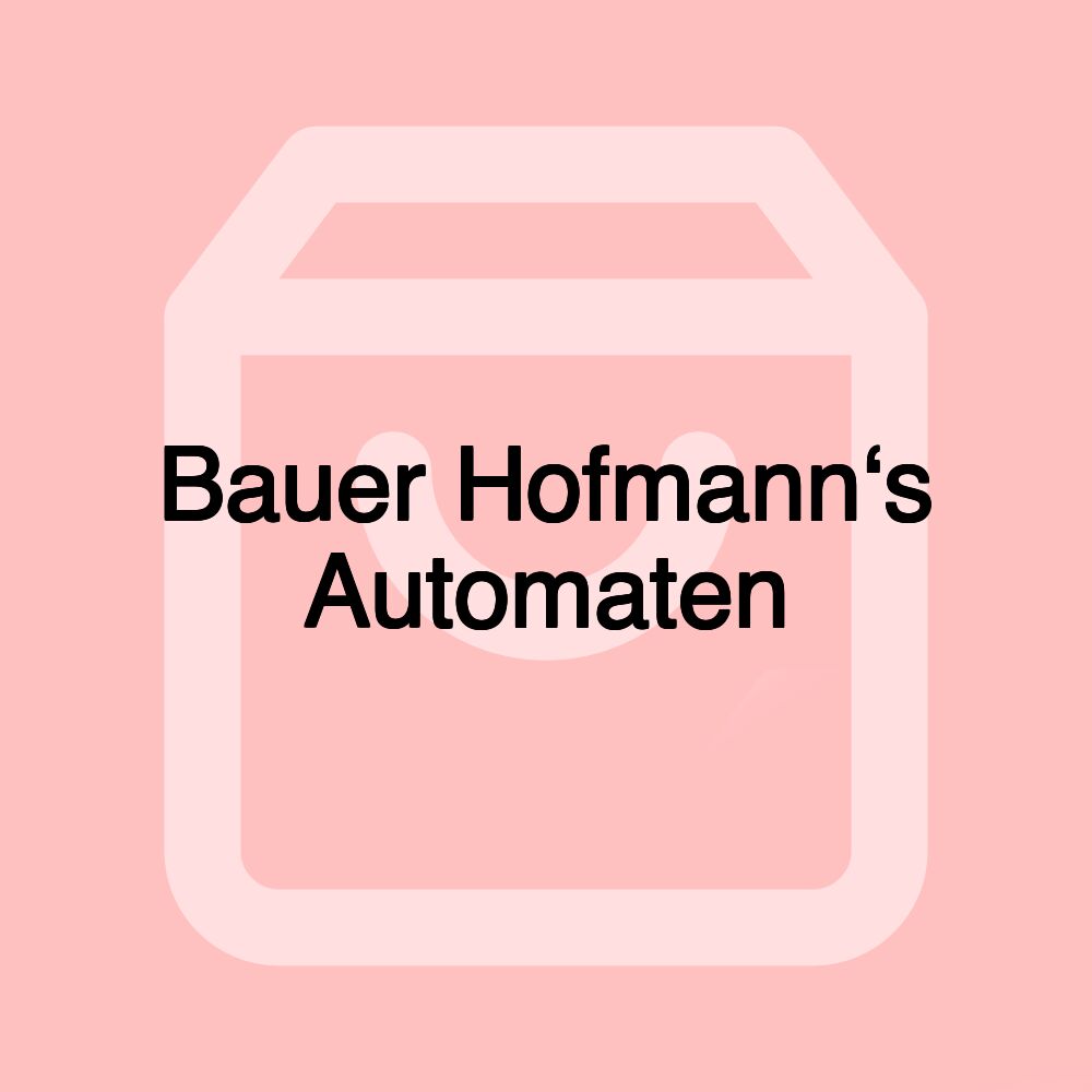 Bauer Hofmann‘s Automaten