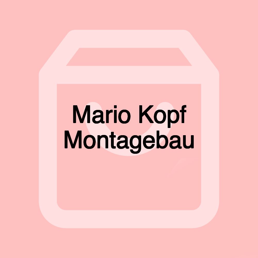 Mario Kopf Montagebau Mario Kopf Montagebau