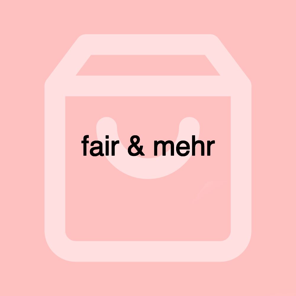 fair & mehr fair & mehr