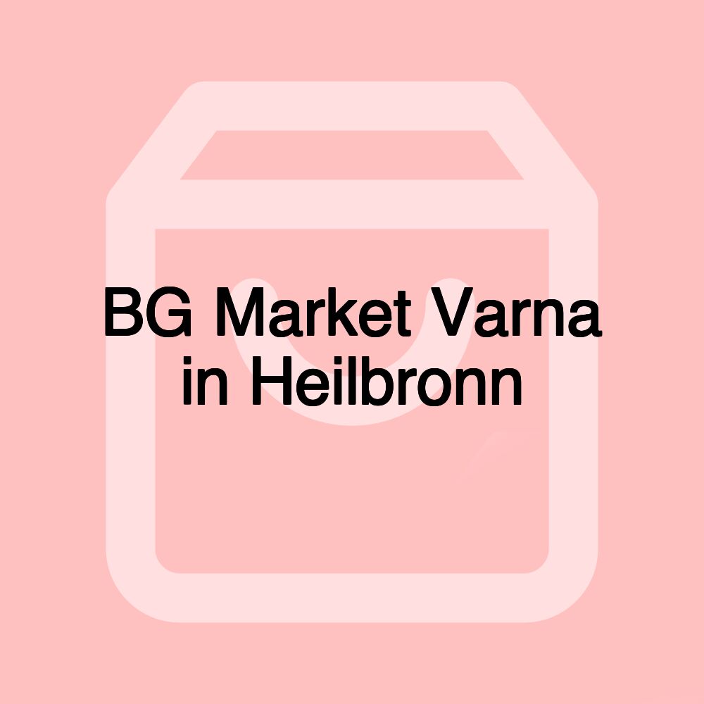BG Market Varna in Heilbronn BG Market Varna in Heilbronn
