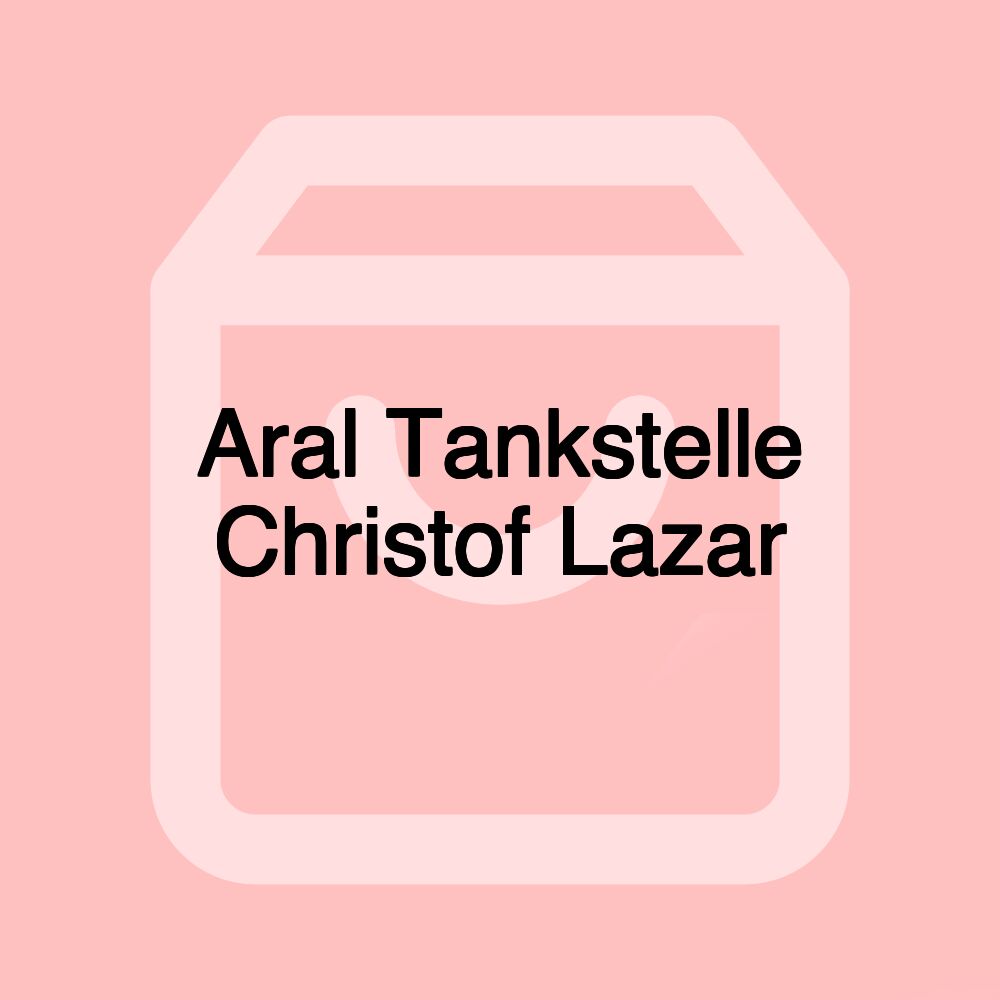 Aral Tankstelle Christof Lazar Aral Tankstelle Christof Lazar