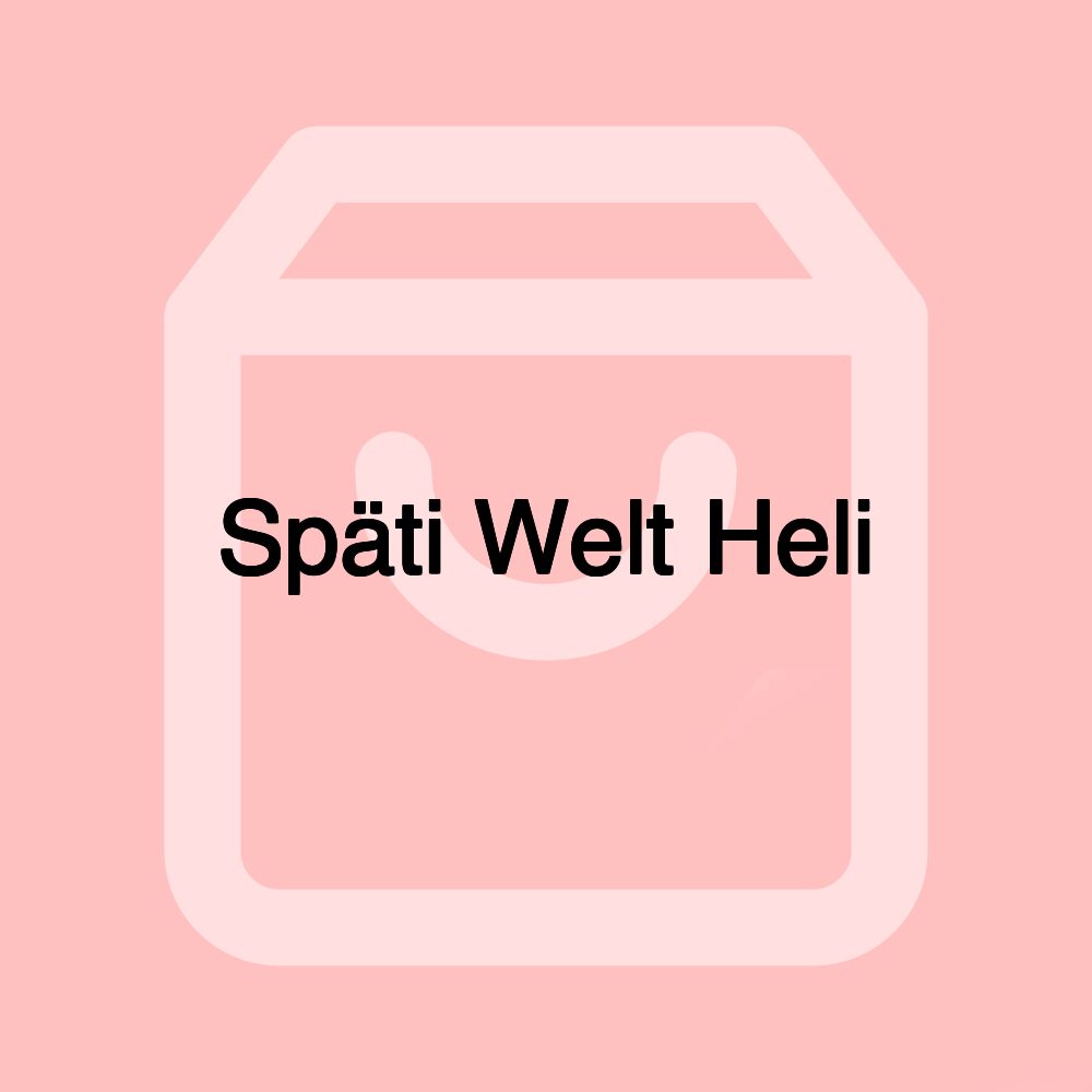 Späti Welt Heli