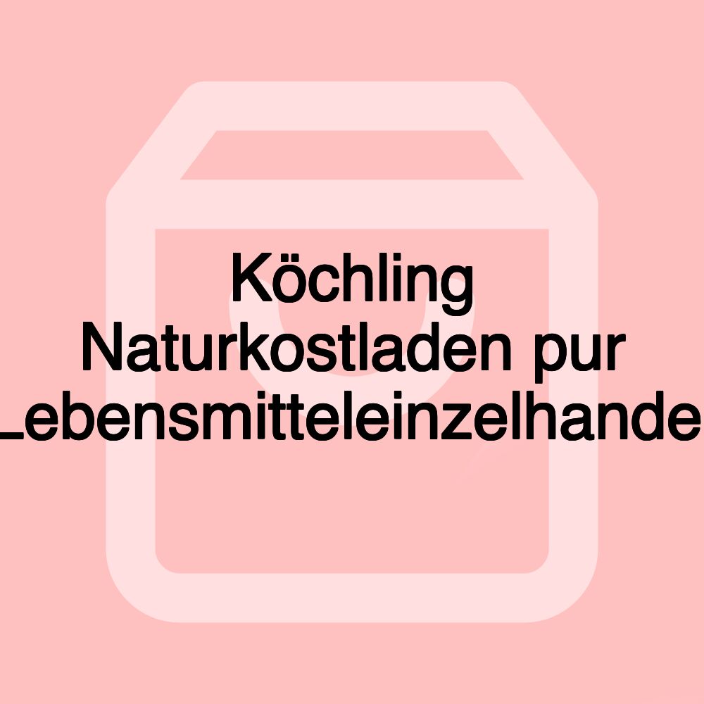 Köchling Naturkostladen pur Lebensmitteleinzelhandel