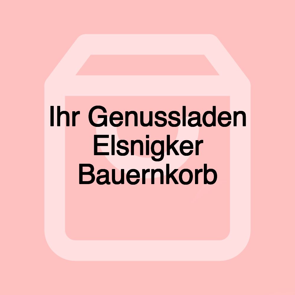 Ihr Genussladen Elsnigker Bauernkorb