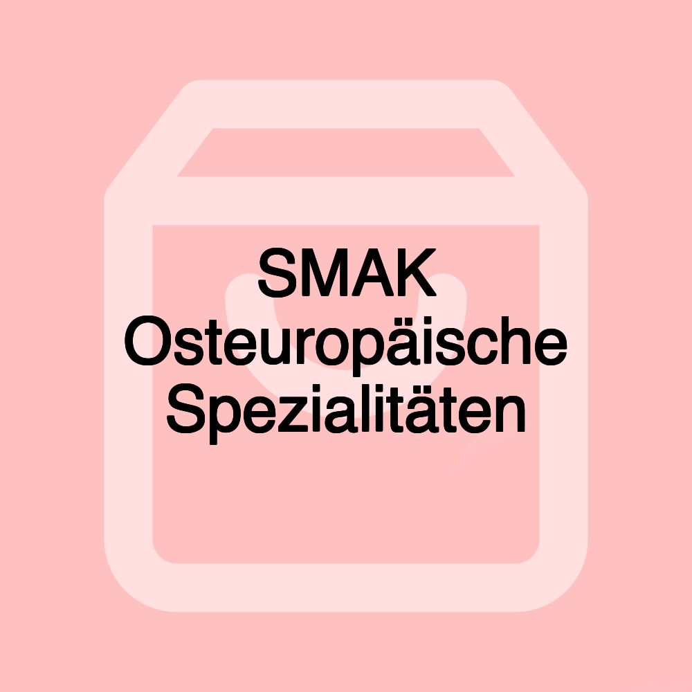 SMAK Osteuropäische Spezialitäten SMAK Osteuropäische Spezialitäten