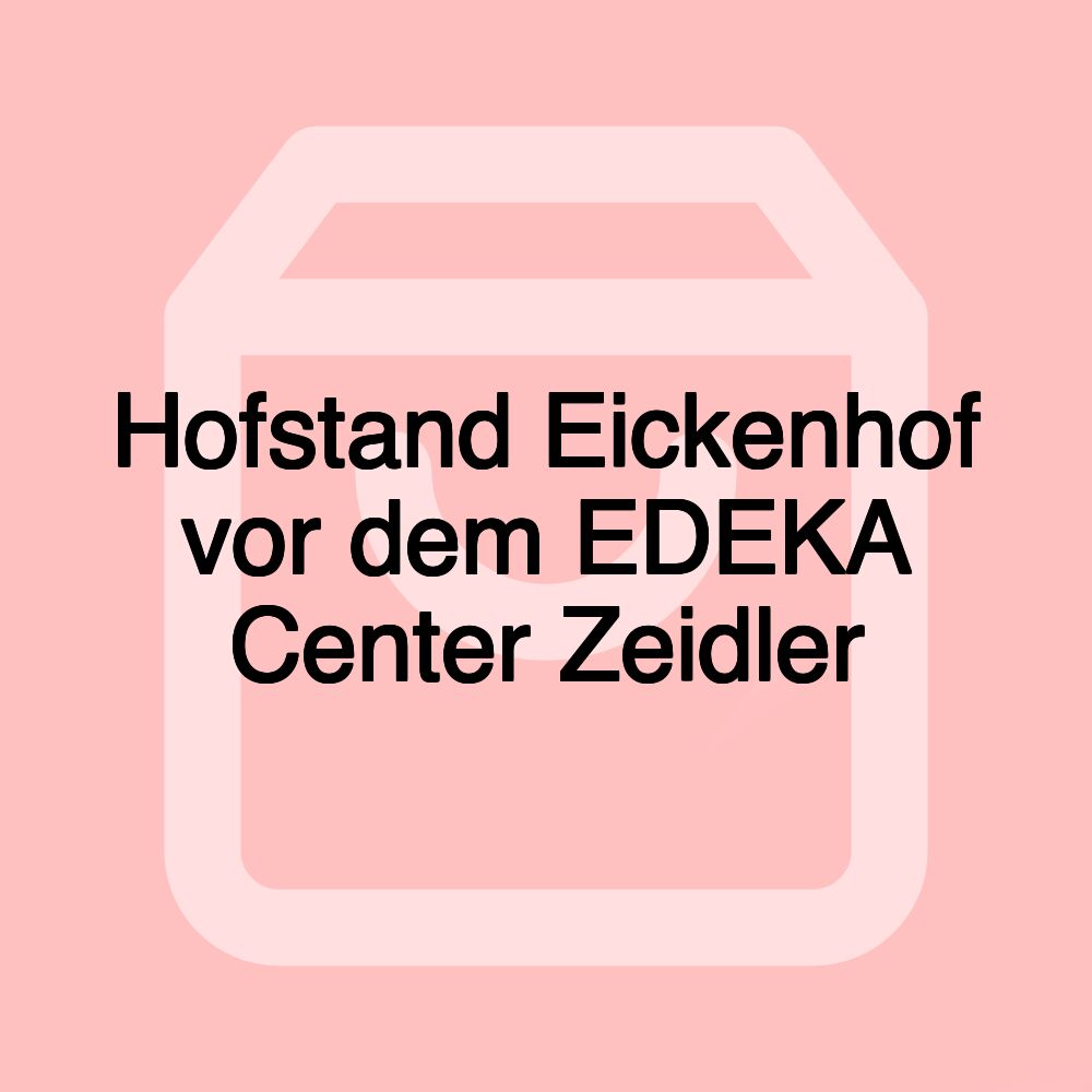 Hofstand Eickenhof vor dem EDEKA Center Zeidler