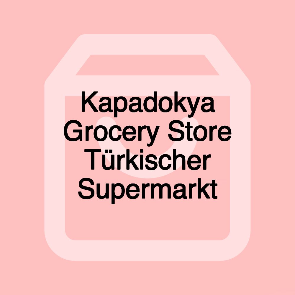 Kapadokya Grocery Store Türkischer Supermarkt Kapadokya Grocery Store Türkischer Supermarkt
