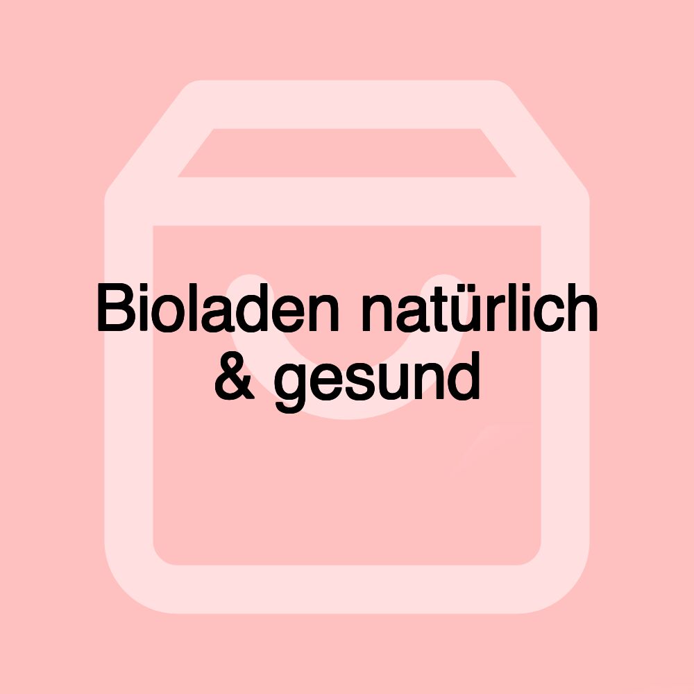 Bioladen natürlich & gesund