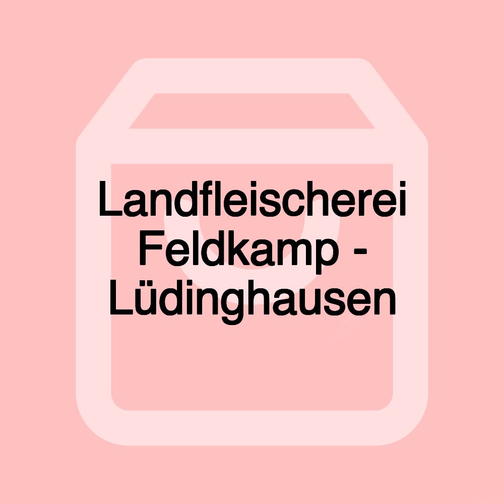 Landfleischerei Feldkamp - Lüdinghausen