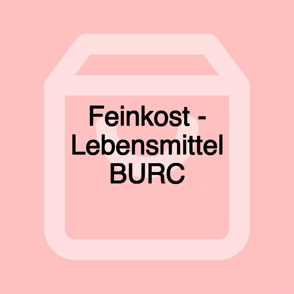 Feinkost - Lebensmittel BURC